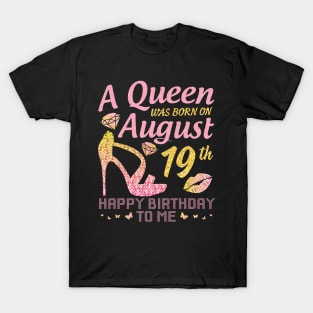 A Queen Was Born On August 19th Happy Birthday To Me Nana Mommy Mama Aunt Sister Wife Daughter Niece T-Shirt